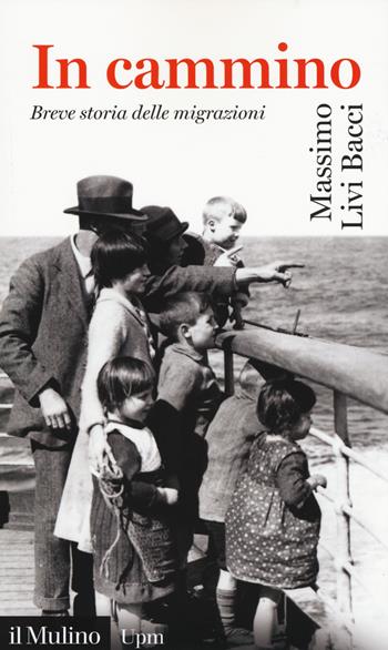 In cammino. Breve storia delle migrazioni - Massimo Livi Bacci - Libro Il Mulino 2019, Universale paperbacks Il Mulino | Libraccio.it