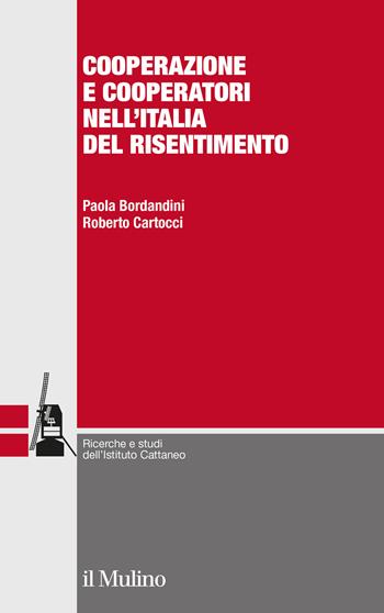 Cooperazione e cooperatori nell'Italia del risentimento - Paola Bordandini, Roberto Cartocci - Libro Il Mulino 2020, Ricerche e studi dell'Istituto Carlo Cattaneo | Libraccio.it