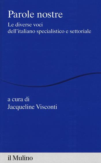 Parole nostre. Le diverse voci dell'italiano specialistico e settoriale  - Libro Il Mulino 2020, Percorsi | Libraccio.it