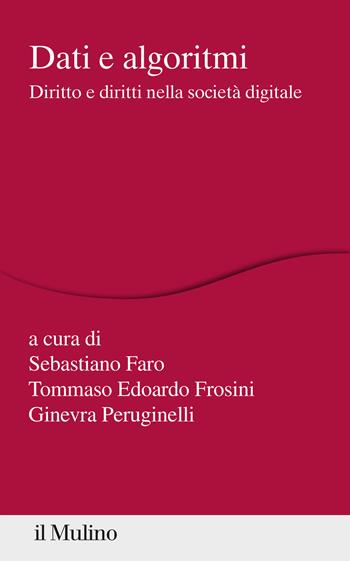Dati e algoritmi. Diritto e diritti nella società digitale - Sebastiano Faro, Tommaso Edoardo Frosini, Ginevra Peruginelli - Libro Il Mulino 2020, Percorsi | Libraccio.it