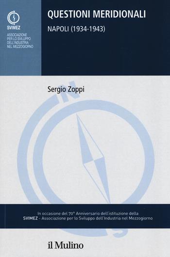 Questioni meridionali. Napoli (1934-1943) - Sergio Zoppi - Libro Il Mulino 2019, Collana della SVIMEZ | Libraccio.it