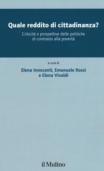 Quale reddito di cittadinanza? Criticità e prospettive delle politiche di contrasto alla povertà - Rossi - Libro Il Mulino 2020, Collana del centro di ricerca Wiss | Libraccio.it