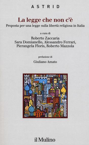 La legge che non c'è. Proposta per una legge sulla libertà religiosa in Italia  - Libro Il Mulino 2020, Quaderni di Astrid | Libraccio.it