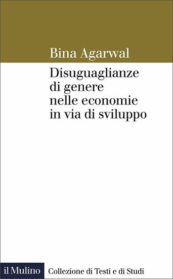 Diseguaglianze di genere nelle economie in via di sviluppo - Bina Agarwal - Libro Il Mulino 2021, Collezione di testi e di studi | Libraccio.it