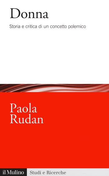 Donna. Storia e critica di un concetto polemico - Paola Rudan - Libro Il Mulino 2020, Studi e ricerche | Libraccio.it