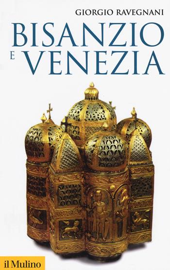 Bisanzio e Venezia - Giorgio Ravegnani - Libro Il Mulino 2020, Storica paperbacks | Libraccio.it