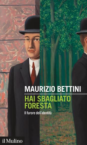 Hai sbagliato foresta. Il furore dell'identità - Maurizio Bettini - Libro Il Mulino 2020, Intersezioni | Libraccio.it
