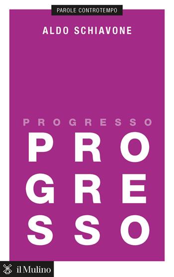 Progresso - Aldo Schiavone - Libro Il Mulino 2020, Parole controtempo | Libraccio.it