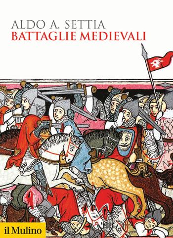 Battaglie medievali - Aldo A. Settia - Libro Il Mulino 2020, Biblioteca storica | Libraccio.it