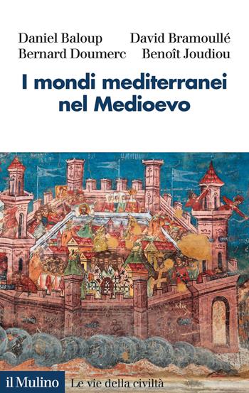 I mondi mediterranei nel Medioevo - Daniel Baloup, David Bramoullé, Bernard Doumerc - Libro Il Mulino 2020, Le vie della civiltà | Libraccio.it