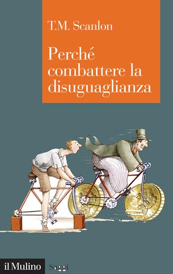 Perché combattere la disuguaglianza - T. M. Scanlon - Libro Il Mulino 2020, Saggi | Libraccio.it