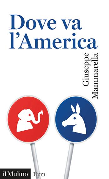 Dove va l'America - Giuseppe Mammarella - Libro Il Mulino 2020, Universale paperbacks Il Mulino | Libraccio.it