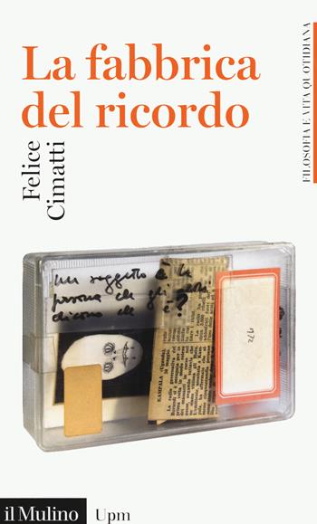 La fabbrica del ricordo - Felice Cimatti - Libro Il Mulino 2020, Universale Paperbacks il Mulino. Filosofia e vita quotidiana | Libraccio.it