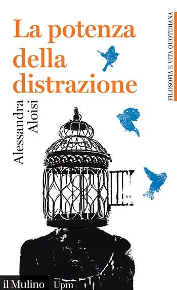La potenza della distrazione - Alessandra Aloisi - Libro Il Mulino 2020, Universale paperbacks Il Mulino | Libraccio.it