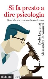 Si fa presto a dire psicologia. Come siamo e come crediamo di essere