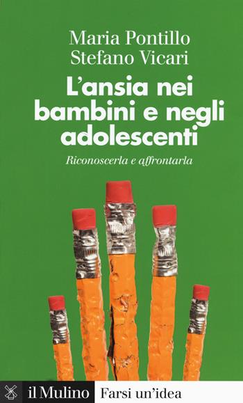 L' ansia nei bambini e negli adolescenti. Riconoscerla e affrontarla - Stefano Vicari, Maria Pontillo - Libro Il Mulino 2020, Farsi un'idea | Libraccio.it