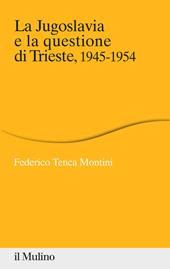 La Jugoslavia e la questione di Trieste, 1945-1954