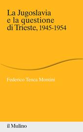 La Jugoslavia e la questione di Trieste, 1945-1954