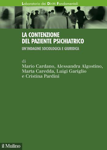 La contenzione del paziente psichiatrico. Un'indagine sociologica e giuridica - Mario Cardano, Alessandra Algostino, Marta Caredda - Libro Il Mulino 2020, Laboratorio dei diritti fondamentali | Libraccio.it