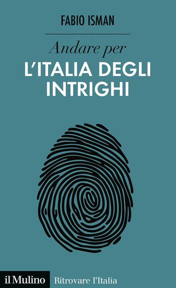 Andare per l'Italia degli intrighi - Fabio Isman - Libro Il Mulino 2020, Ritrovare l'Italia | Libraccio.it