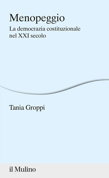 Menopeggio. La democrazia costituzionale nel XXI secolo - Tania Groppi - Libro Il Mulino 2020, Percorsi | Libraccio.it