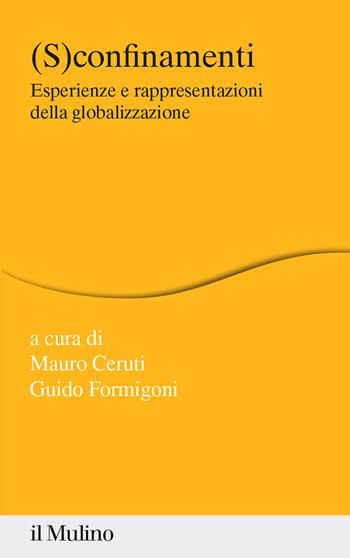(S)confinamenti. Esperienze e rappresentazioni della globalizzazione - Formigoni - Libro Il Mulino 2021, Percorsi | Libraccio.it