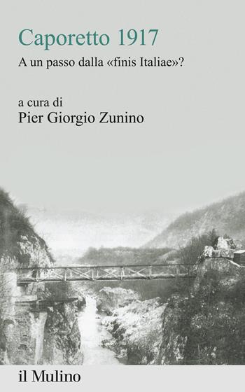 Caporetto 1917. A un passo dalla «finis Italiae»? - Pier Giorgio Zunino - Libro Il Mulino 2020, Percorsi | Libraccio.it