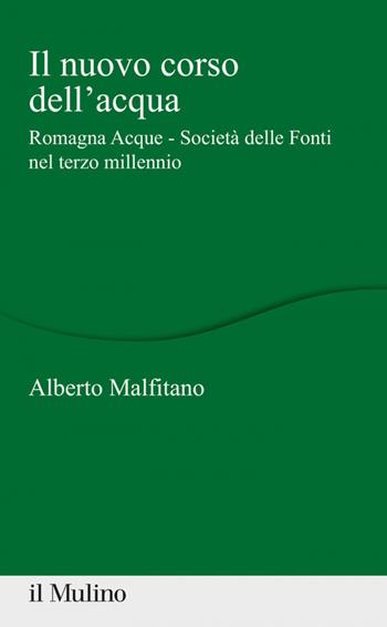 Il nuovo corso dell'acqua. Romagna Acque - Società delle Fonti nel terzo millennio - Alberto Malfitano - Libro Il Mulino 2020, Percorsi | Libraccio.it