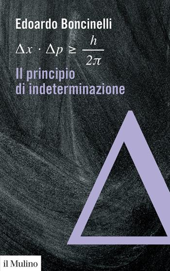 Il principio di indeterminazione - Edoardo Boncinelli - Libro Il Mulino 2020, Voci | Libraccio.it