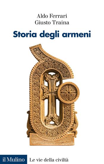 Storia degli armeni - Aldo Ferrari, Giusto Traina - Libro Il Mulino 2020, Le vie della civiltà | Libraccio.it