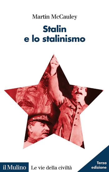 Stalin e lo stalinismo - Martin McCauley - Libro Il Mulino 2020, Le vie della civiltà | Libraccio.it