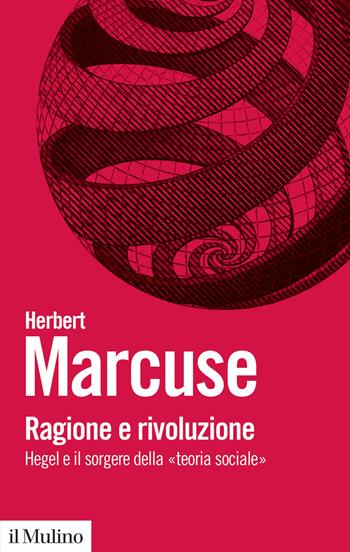 Ragione e rivoluzione. Hegel e il sorgere della «Teoria sociale» - Herbert Marcuse - Libro Il Mulino 2020, Biblioteca paperbacks | Libraccio.it