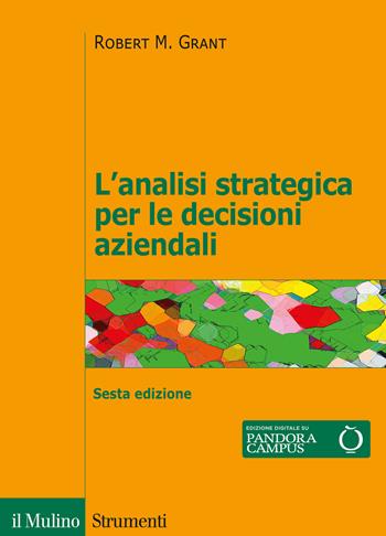 L'analisi strategica per le decisioni aziendali - Robert M. Grant - Libro Il Mulino 2020, Strumenti | Libraccio.it