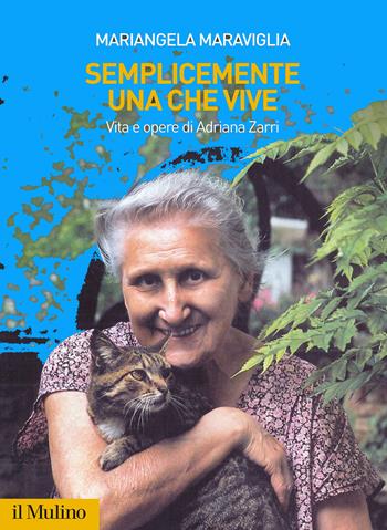 Semplicemente una che vive. Vita e opere di Adriana Zarri - Mariangela Maraviglia - Libro Il Mulino 2020, Fuori collana | Libraccio.it