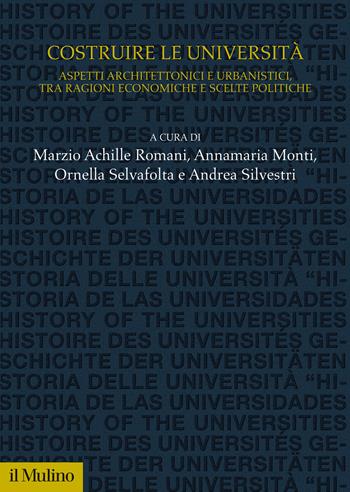 Costruire le università. Aspetti architettonici e urbanistici, tra ragioni economiche e scelte politiche - Annamaria Monti - Libro Il Mulino 2020, Studi e ricerche sull'università | Libraccio.it