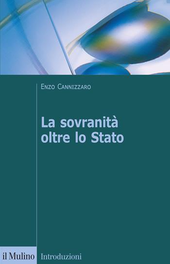 La sovranità oltre lo Stato - Enzo Cannizzaro - Libro Il Mulino 2020, Introduzioni. Diritto | Libraccio.it