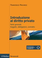 Introduzione al diritto privato. Vol. 1: Parte generale. Soggetti, obbligazioni, contratto.