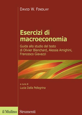 Esercizi di macroeconomia. Guida allo studio del testo di Olivier Blanchard, Alessia Amighini, Francesco Giavazzi - David W. Findlay - Libro Il Mulino 2021, Strumenti | Libraccio.it