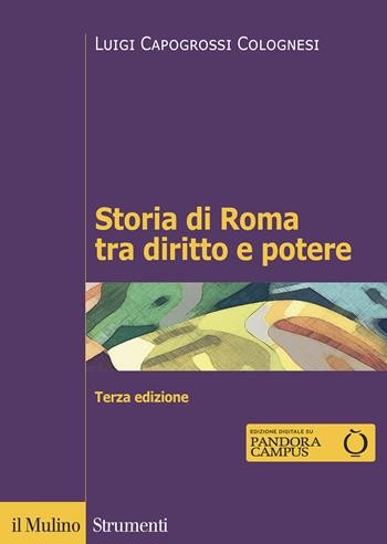 Storia di Roma tra diritto e potere. La formazione di un ordinamento giuridico - Luigi Capogrossi Colognesi - Libro Il Mulino 2021, Strumenti | Libraccio.it