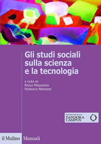 Gli studi sociali sulla scienza e la tecnologia - Federico Neresini - Libro Il Mulino 2020, Manuali | Libraccio.it