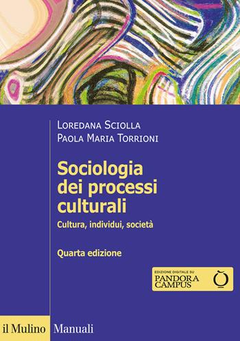 Sociologia dei processi culturali. Cultura, individui, società - Loredana Sciolla, Paola Maria Torrioni - Libro Il Mulino 2020, Manuali | Libraccio.it