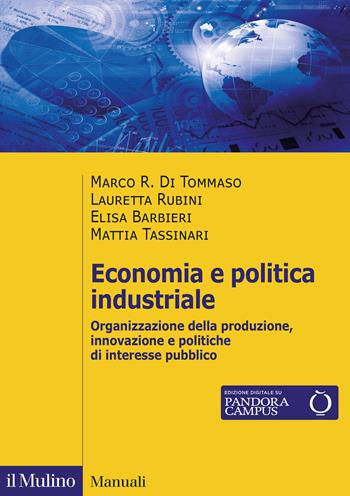 Economia e politica industriale. Organizzazione della produzione, innovazione e politiche di interesse pubblico - Marco R. Di Tommaso, Lauretta Rubini, Elisa Barbieri - Libro Il Mulino 2021, Manuali | Libraccio.it