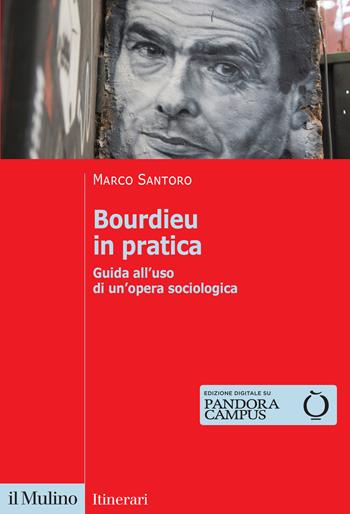 Bourdieu in pratica. Guida all'uso di un'opera sociologica - Marco Santoro - Libro Il Mulino 2025, Itinerari | Libraccio.it
