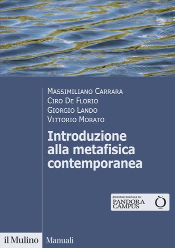 Introduzione alla metafisica contemporanea - Massimiliano Carrara, Ciro De Florio, Giorgio Lando - Libro Il Mulino 2021, Manuali | Libraccio.it