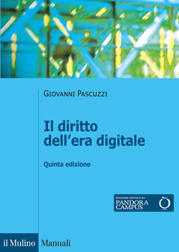 Il diritto dell'era digitale - Giovanni Pascuzzi - Libro Il Mulino 2020, Manuali | Libraccio.it