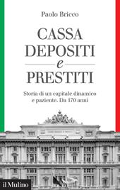 Cassa Depositi e Prestiti. Storia di un capitale dinamico e paziente. Da 170 anni