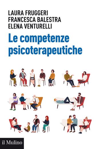 Le competenze psicoterapeutiche - Laura Fruggeri, Francesca Balestra, Elena Venturelli - Libro Il Mulino 2020, Aspetti della psicologia | Libraccio.it