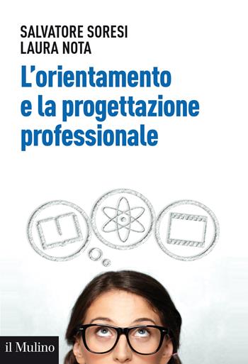 L' orientamento e la progettazione professionale. Modelli, strumenti e buone pratiche - Salvatore Soresi, Laura Nota - Libro Il Mulino 2020, Aspetti della psicologia | Libraccio.it
