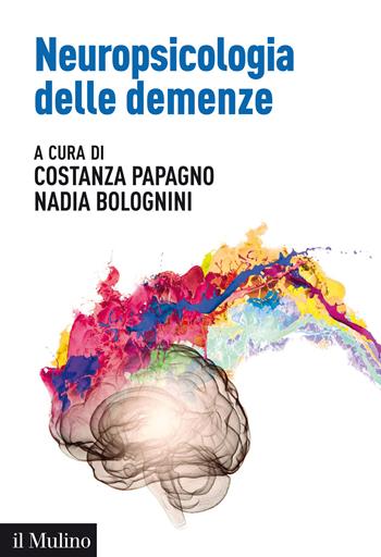 Neuropsicologia delle demenze - Nadia Bolognini - Libro Il Mulino 2020, Aspetti della psicologia | Libraccio.it