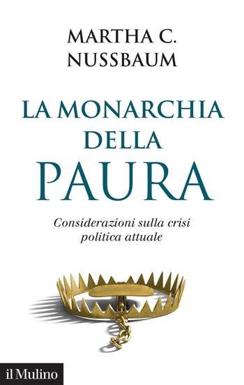 La monarchia della paura. Considerazioni sulla crisi politica attuale - Martha C. Nussbaum - Libro Il Mulino 2020, Saggi | Libraccio.it